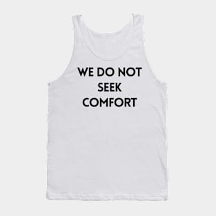 We Do Not Seek Comfort - Quotes Tank Top